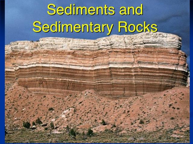 Sediments and Sedimantary rocks 